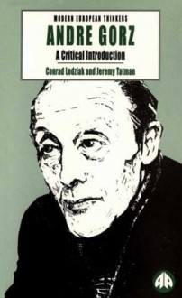 Andre Gorz: A Critical Introduction - Conrad Lodziak, Jeremy Tatman