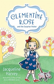 Clementine Rose and the Surprise Visitor - Jacqueline Harvey, J. Yi