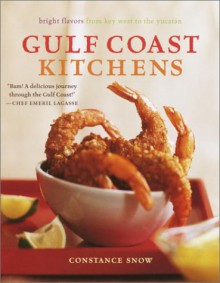 Gulf Coast Kitchens: Bright Flavors from Key West to the Yucatán - Constance Snow