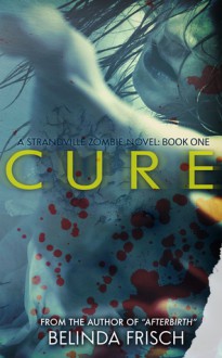 Cure: Book One in the Strandville Zombie Series - Belinda Frisch