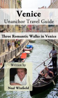 Venice Unanchor Travel Guide - Three Romantic Walks in Venice - Neal Winfield, Unanchor .com