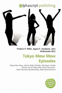 Tokyo Mew Mew Episodes - Agnes F. Vandome, John McBrewster, Sam B Miller II