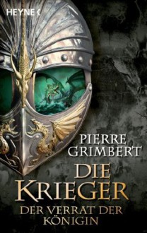 Der Verrat der Königin: Die Krieger 2 - Roman (German Edition) - Pierre Grimbert, Sonja Finck, Nadine Püschel