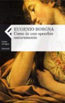 Come in uno specchio oscuramente - Eugenio Borgna