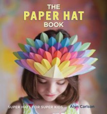 The Paper Hat Book: Super Hats for Super Kids - Quayside