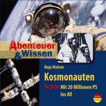 Kosmonauten. Mit 20 Millionen PS ins All (Abenteuer & Wissen) - Maja Nielsen, Daniel Werner, Claudia Mischke, Jürg Löw, headroom Verlag