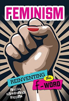 Feminism: Reinventing the F-word - Nadia Higgins