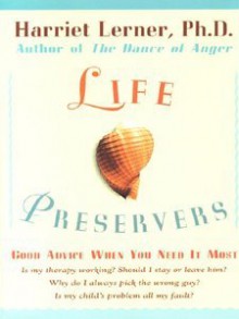 Life Preservers: Staying Afloat in Love and Life - Harriet Lerner