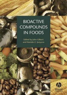 Bioactive Compounds in Foods - John Gilbert, Hamide &#350 Enyuva, Hamide Aenyuva