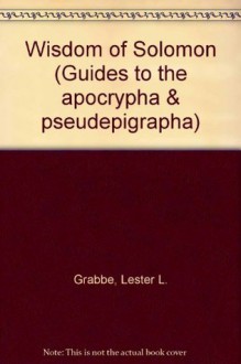 Wisdom of Solomon (Guide to the Apocrypha and Pseudepigrapha, 3) - Lester L. Grabbe