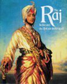 The Raj: India And The British, 1600 1947 - C.A. Bayly