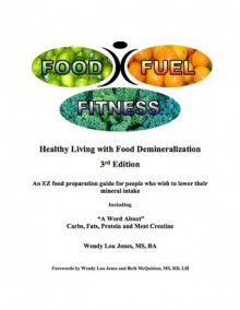 Food- Fuel-Fitness; 3rd Edition - Healthy Living With Food Demineralization - Wendy Lou Jones