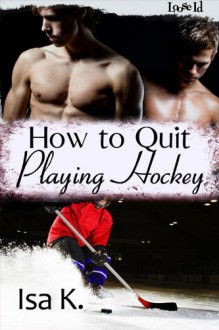 How to Quit Playing Hockey - Isa K.