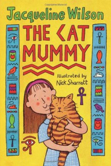 The Cat Mummy - NICK SHARRATT (ILLUSTRATOR)' 'JACQUELINE WILSON