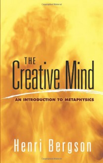 The Creative Mind: An Introduction to Metaphysics (Dover Books on Western Philosophy) - Henri Bergson, Mabelle L. Andison