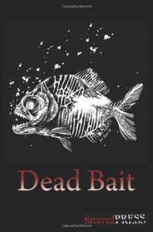 Dead Bait: Horror Anthology - David Dunwoody, Tim Curran, Eric Hermanson, James Harris, Mark Zirbal, Ron Lemming, Mike Norris, Hayden Williams, Julius James DeAngelus, Steve Lowe, Aaron Polson, Steven R. Southard, Mark Onspaugh