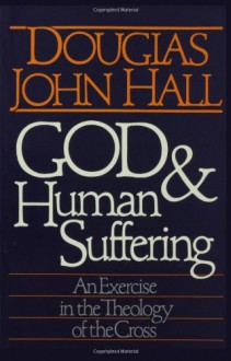 God and Human Suffering - Douglas John Hall