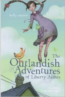 The Outlandish Adventures of Liberty Aimes - Kelly Easton