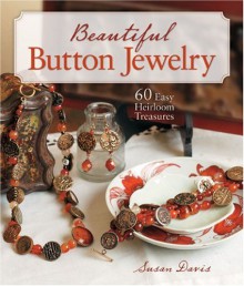 Beautiful Button Jewelry: 60 Easy Heirloom Treasures - Sue Davis