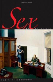 Sex and the Office: A History of Gender, Power, and Desire - Julie Berebitsky