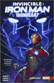 Invincible Iron Man: Ironheart Vol. 2: Choices - Brian Michael Bendis, Stefano Caselli