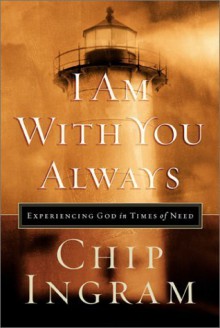 I Am with You Always: Experiencing God in Times of Need Hardcover June, 2002 - Chip Ingram