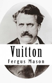 Vuitton: A Biography of Louis Vuitton - Fergus Mason, LifeCaps