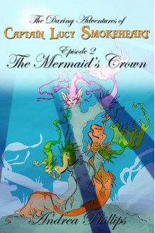 The Mermaid's Crown - Andrea Phillips