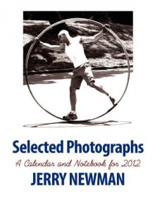 Selected Photographs: A Calendar and Notebook for 2012 - Jerry Newman, Joseph Robert Cowles