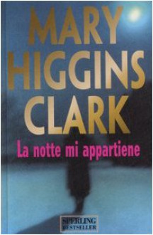 La notte mi appartiene - Mary Higgins Clark, Claudio Piccoli