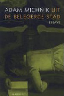 Uit de belegerde stad. Essays - Adam Michnik