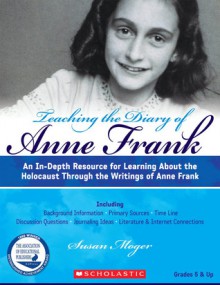 Teaching The Diary of Anne Frank (Revised): An In-Depth Resource for Learning about the Holocaust Through the Writings of Anne Frank - Susan Moger