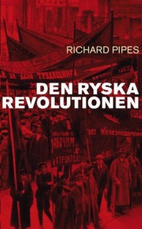 Den ryska revolutionen - Richard Pipes, Staffan Skott