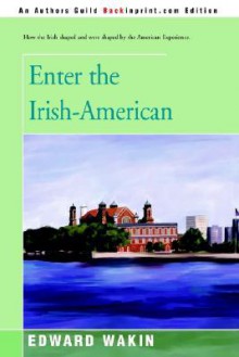 Enter the Irish-American - Edward Wakin