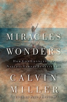 Miracles and Wonders: How God Changes His Natural Laws to Benefit You - Calvin Miller