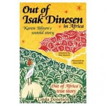 Out of Isak Dinesen in Africa: Karen Blixen's untold story - Linda Donelson