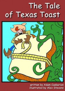 The Tale of Texas Toast - Adam Casbarian, Alex Stevens