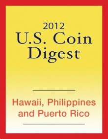 2012 U.S. Coin Digest: Hawaii, Philippines, Puerto Rico - David C. Harper