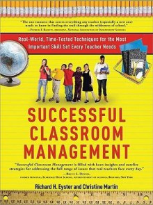 Successful Classroom Management: Real-World, Time-Tested Techniques for the Most Important Skill Set Every Teacher Needs - Richard H. Eyster, Christine Martin