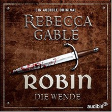 Robin - Die Wende (Waringham Saga: Das Lächeln der Fortuna 2) - Moritz Grove, Julia Lowack, Ulrike Kapfer, Audible GmbH, Roman Roth, Wolfgang Wagner, Rebecca Gablé, Detlef Bierstedt