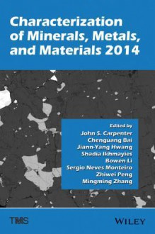 Characterization of Minerals, Metals, and Materials 2014 - John S Carpenter, Chengguang Bai, Jiann-Yang Hwang, Shadia Ikhmayies