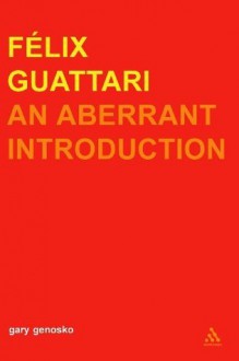 Felix Guattari: An Aberrant Introduction. Transversals: New Directions in Philosophy. - Gary Genosko