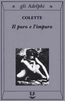 Il puro e l'impuro - Colette, Adriana Motti