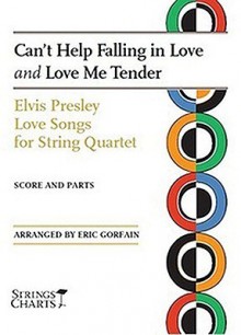 Elvis Presley Love Songs for String Quartet: Can't Help Falling in Love and Love Me Tender - Elvis Presley, Eric Gorfain