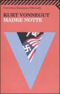 Madre notte - Kurt Vonnegut, Luigi Ballerini