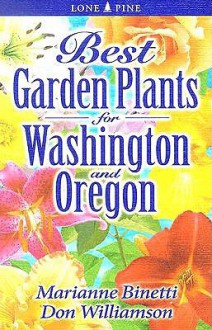 Best Garden Plants for Washington and Oregon - Marianne Binetti, Don Williamson