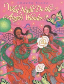 What Night Do the Angels Wander? - Phoebe Stone