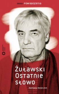 Żuławski. Ostatnie słowo - Andrzej Żuławski, Renata Kim