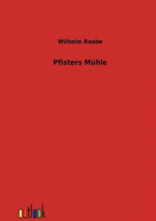 Pfisters M Hle - Wilhelm Raabe