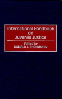 International Handbook on Juvenile Justice - Donald J. Shoemaker